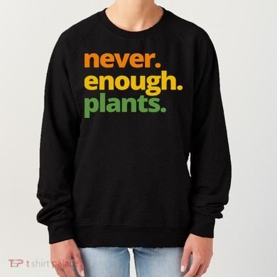 Never Enough Plants Gardening Lover Women's Sweatshirt