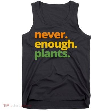 Never Enough Plants Gardening Lover Tank Top