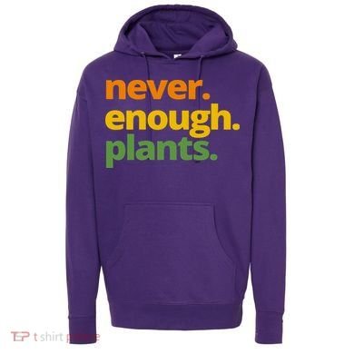 Never Enough Plants Gardening Lover Hoodie