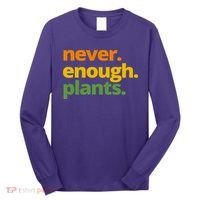 Never Enough Plants Gardening Lover Long Sleeve Shirt thumb 0