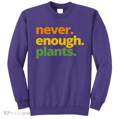 Never Enough Plants Gardening Lover Sweatshirt