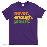 Never Enough Plants Gardening Lover T-Shirt thumb 0