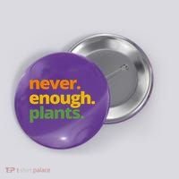 Never Enough Plants Gardening Lover Button thumb 0