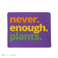 Never Enough Plants Gardening Lover Mousepad thumb 0