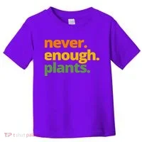 Never Enough Plants Gardening Lover Toddler T-Shirt thumb 0
