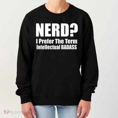 Nerd? I Prefer Intellectual Bad ass Women's Sweatshirt