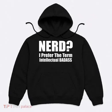 Nerd? I Prefer Intellectual Bad ass Hoodie