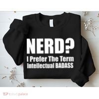 Nerd? I Prefer Intellectual Bad ass Sweatshirt thumb 2