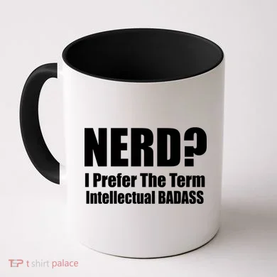 Nerd? I Prefer Intellectual Bad ass Coffee Mug