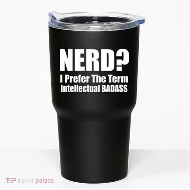 Nerd? I Prefer Intellectual Bad ass Tumbler