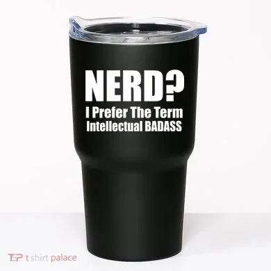 Nerd? I Prefer Intellectual Bad ass Tumbler