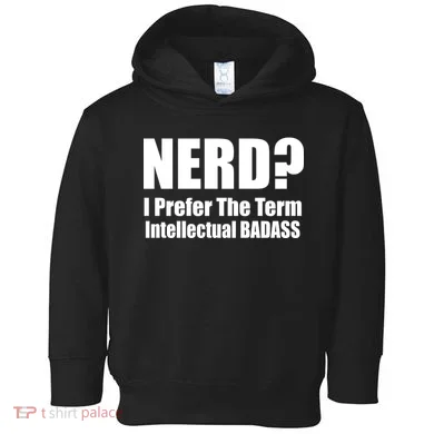 Nerd? I Prefer Intellectual Bad ass Toddler Hoodie