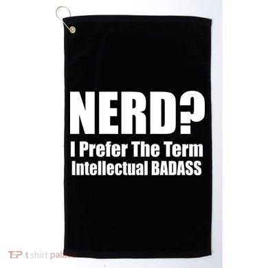 Nerd? I Prefer Intellectual Bad ass Golf Towel