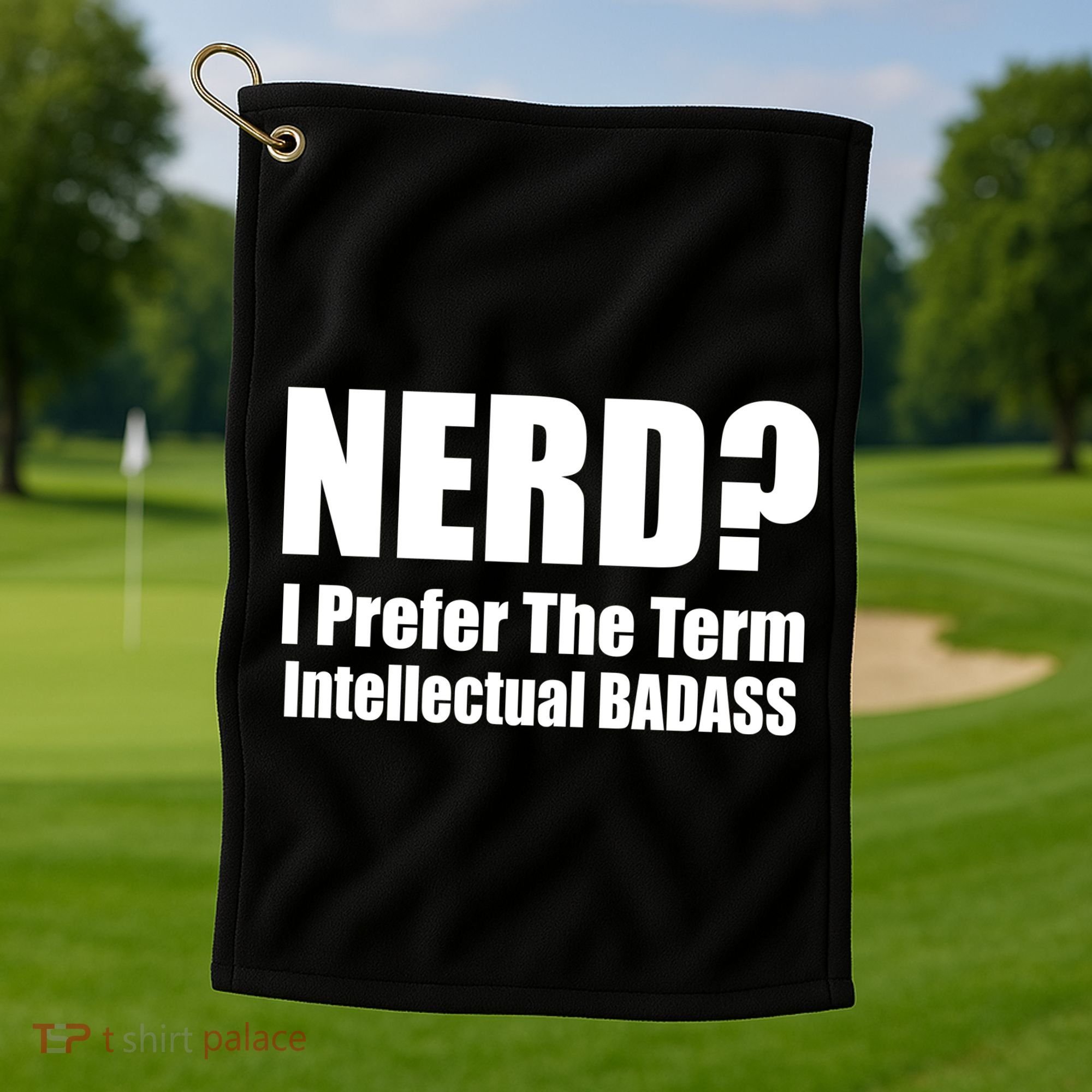Nerd? I Prefer Intellectual Bad ass Golf Towel
