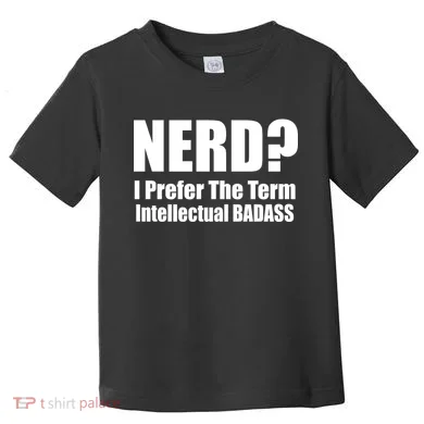 Nerd? I Prefer Intellectual Bad ass Toddler T-Shirt
