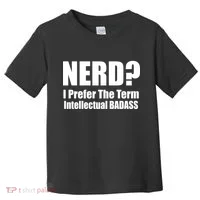 Nerd? I Prefer Intellectual Bad ass Toddler T-Shirt thumb 0