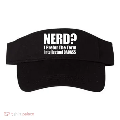 Nerd? I Prefer Intellectual Bad ass Visor