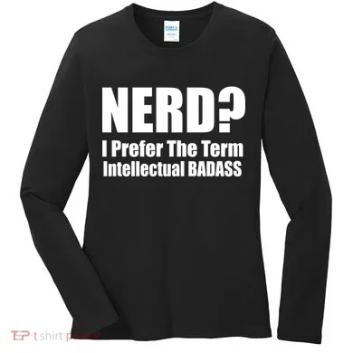 Nerd? I Prefer Intellectual Bad ass Women's Long Sleeve Shirt