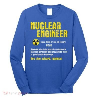 Nuclear Engineer Science Energy Engineering Radioactive Long Sleeve Shirt