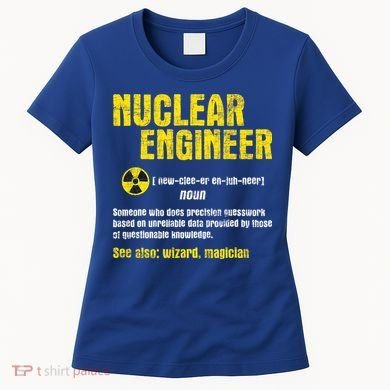 Nuclear Engineer Science Energy Engineering Radioactive Women's T-Shirt