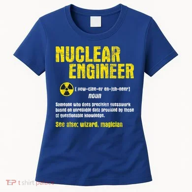 Nuclear Engineer Science Energy Engineering Radioactive Women's T-Shirt