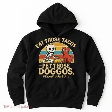 Nice Eat Those Tacos Pet Those Doggos #TacosWillfburts Skeleton Dog Hoodie