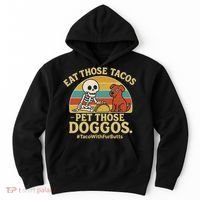 Nice Eat Those Tacos Pet Those Doggos #TacosWillfburts Skeleton Dog Hoodie thumb 0