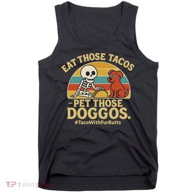 Nice Eat Those Tacos Pet Those Doggos #TacosWillfburts Skeleton Dog Tank Top