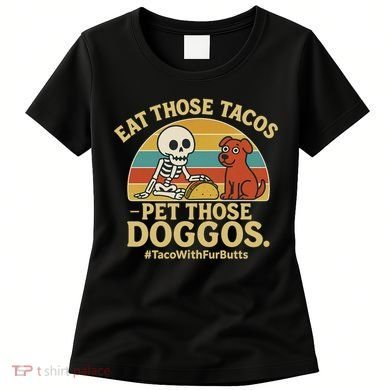 Nice Eat Those Tacos Pet Those Doggos #TacosWillfburts Skeleton Dog Women's T-Shirt