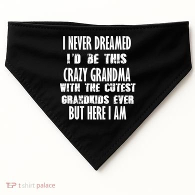 Never Dreamed I'd Be A Crazy Grandma USA-Made Doggie Bandana