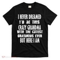 Never Dreamed I'd Be A Crazy Grandma T-Shirt thumb 0