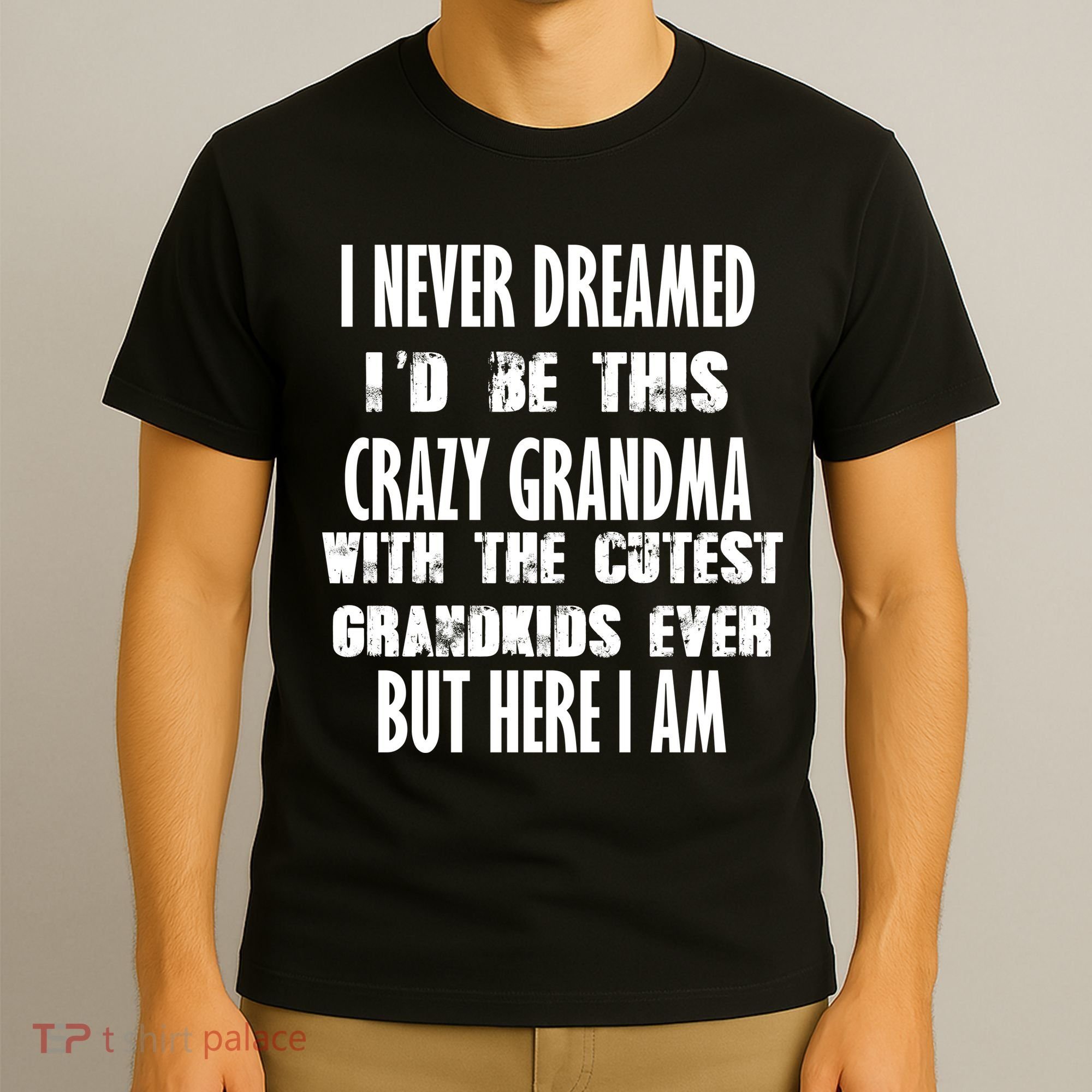 Never Dreamed I'd Be A Crazy Grandma T-Shirt