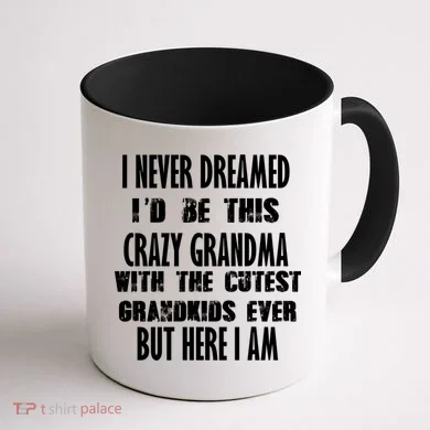 Never Dreamed I'd Be A Crazy Grandma Coffee Mug back