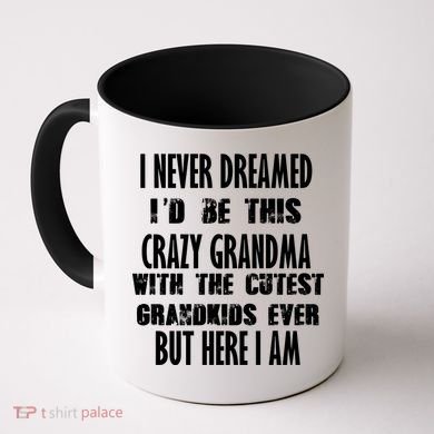 Never Dreamed I'd Be A Crazy Grandma Coffee Mug