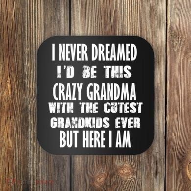 Never Dreamed I'd Be A Crazy Grandma Coaster