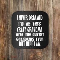 Never Dreamed I'd Be A Crazy Grandma Coaster thumb 0