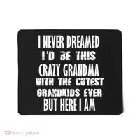 Never Dreamed I'd Be A Crazy Grandma Mousepad thumb 0