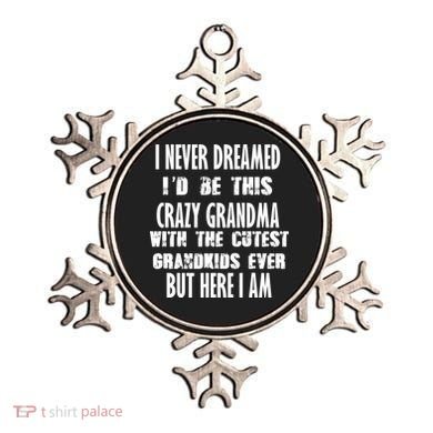 Never Dreamed I'd Be A Crazy Grandma Ornament
