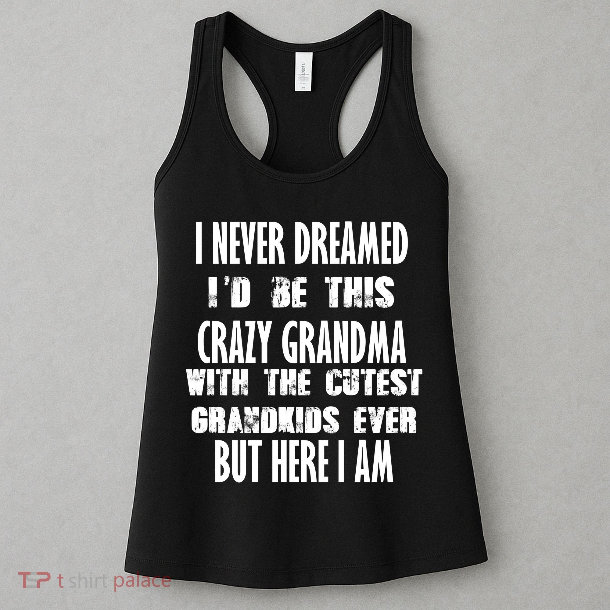 Never Dreamed I'd Be A Crazy Grandma Women's Tank Top
