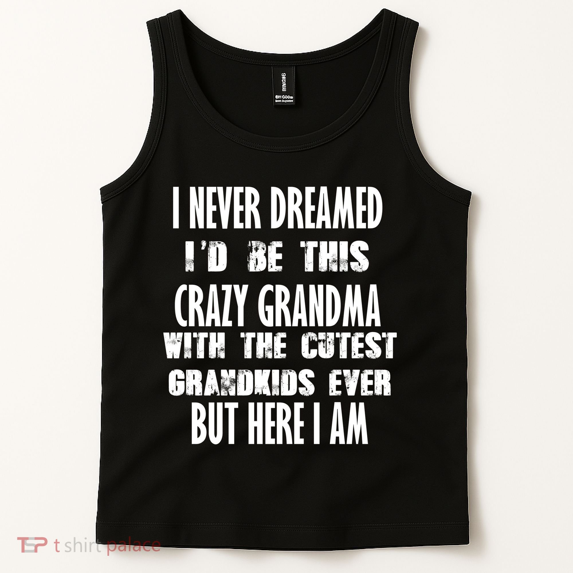 Never Dreamed I'd Be A Crazy Grandma Tank Top