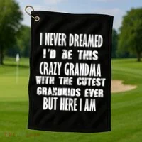 Never Dreamed I'd Be A Crazy Grandma Golf Towel thumb 1