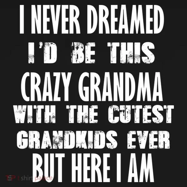 Never Dreamed I'd Be A Crazy Grandma Women's Long Sleeve Shirt