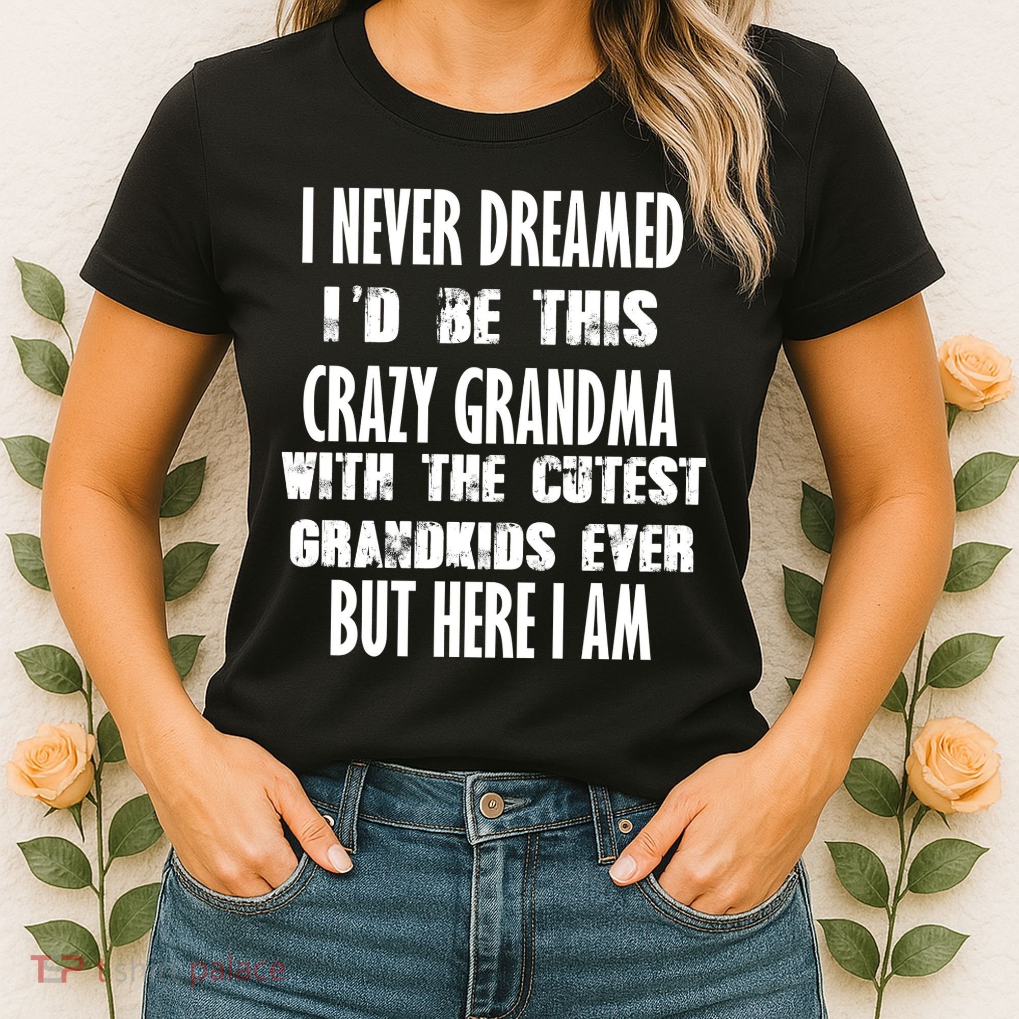Never Dreamed I'd Be A Crazy Grandma Women's T-Shirt