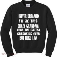 Never Dreamed I'd Be A Crazy Grandma Kids Sweatshirt thumb 0