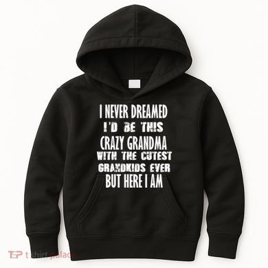 Never Dreamed I'd Be A Crazy Grandma Kids Hoodie
