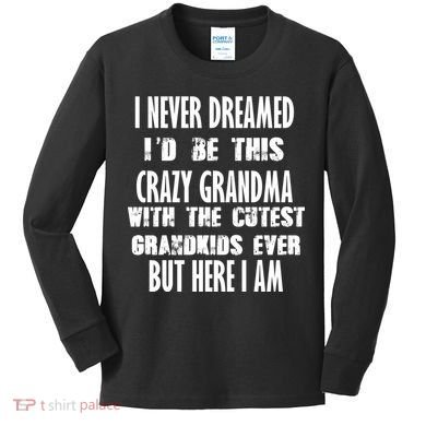 Never Dreamed I'd Be A Crazy Grandma Kids Long Sleeve Shirt