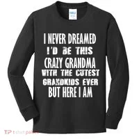 Never Dreamed I'd Be A Crazy Grandma Kids Long Sleeve Shirt thumb 0