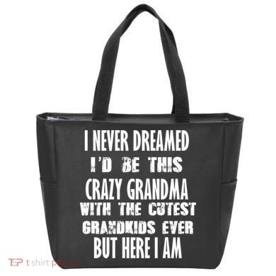 Never Dreamed I'd Be A Crazy Grandma Tote Bag