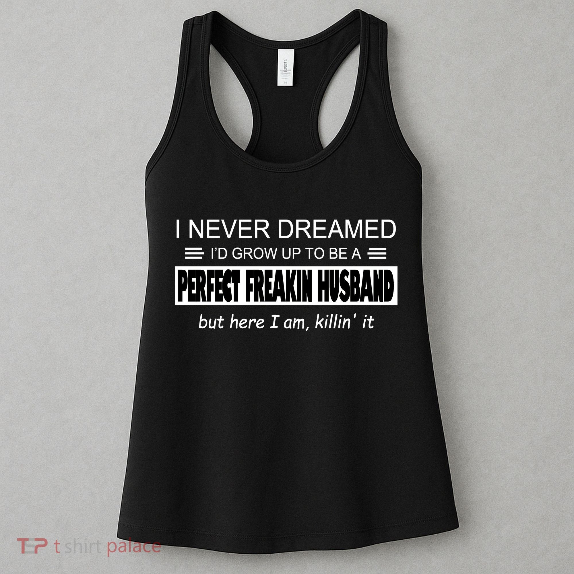 Never Dreamed I'd Be A Perfect Husband Killing It Women's Tank Top