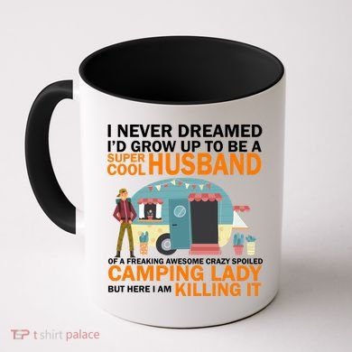 Never Dreamed I'd Grow Up To Be A Super Cool Camping Husband Coffee Mug